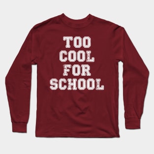 Too Cool For School Long Sleeve T-Shirt